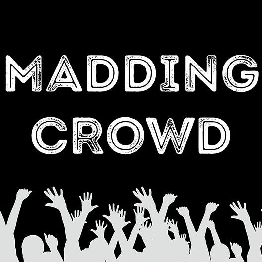 Madding Crowd