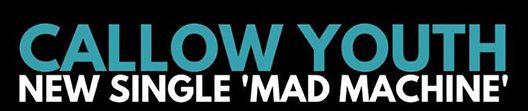 Single: “Mad Machine” by Callow Youth