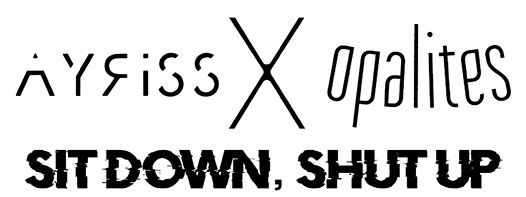 Single: “Sit Down, Shut Up” by Ayriss & Opalites
