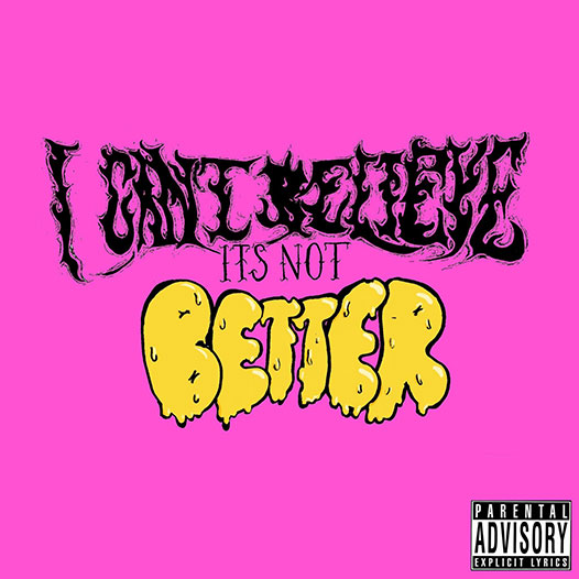 I Can’t Believe It’s Not Better